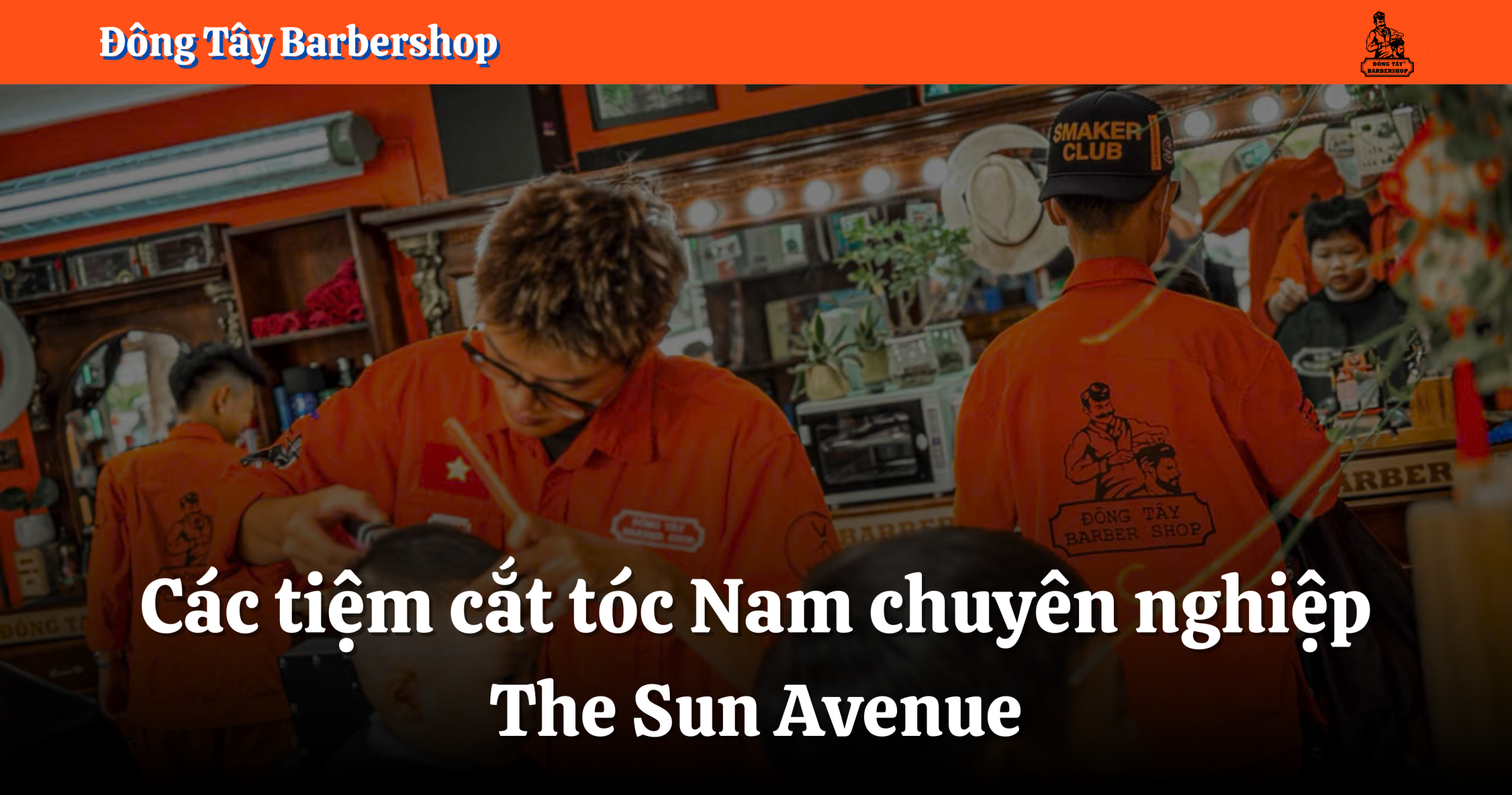 Các tiệm cắt tóc Nam chuyên nghiệp tại The Sun Avenue