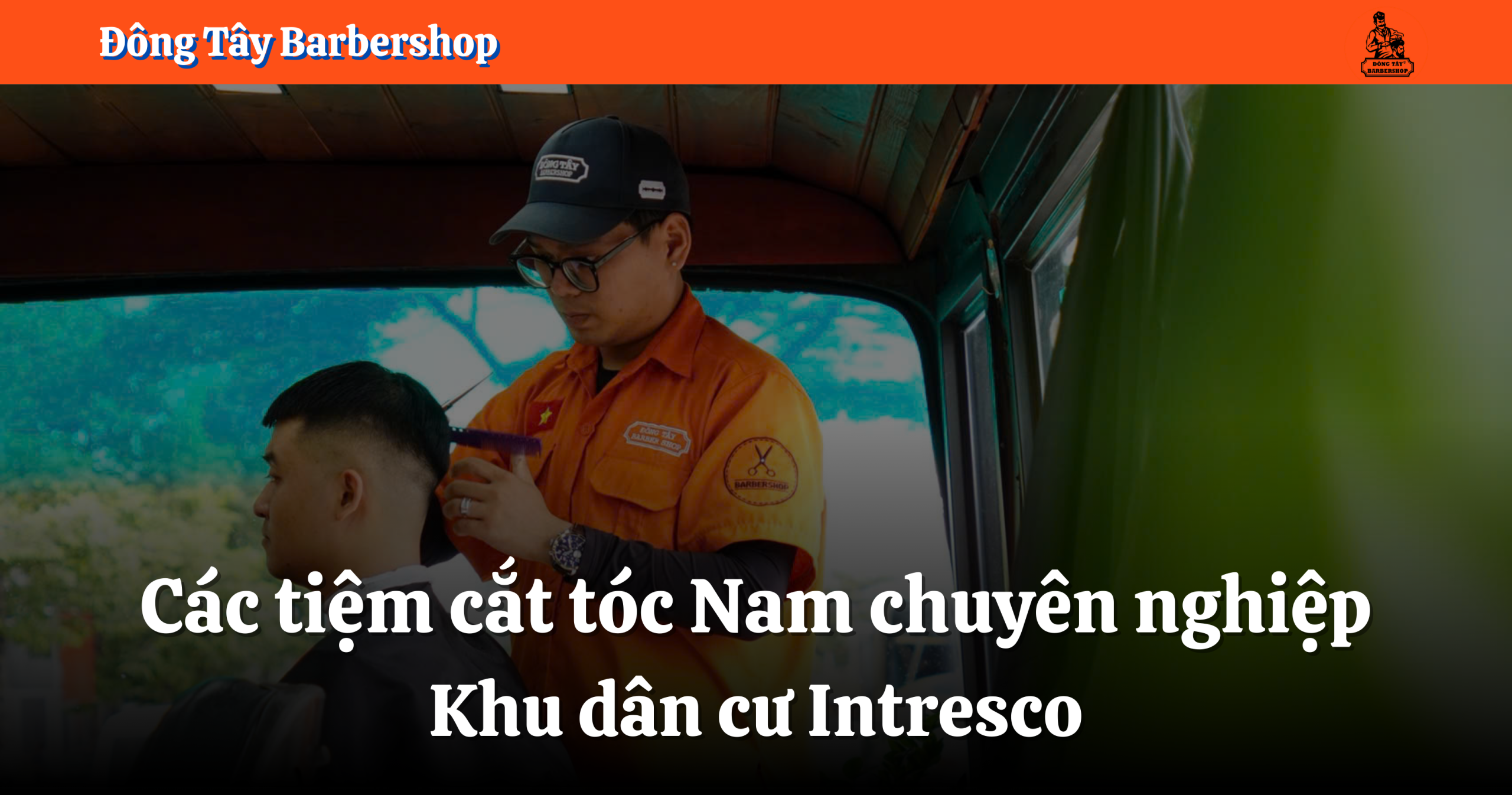Các tiệm cắt tóc Nam chuyên nghiệp tại Khu dân cư Intresco